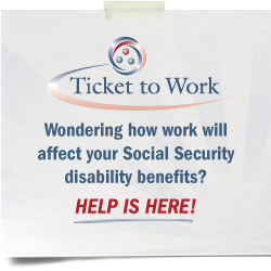 Sticky Note that Reads: Wondering how work will affect your Social Security disability benefits? Help is Here! Contact the Ticket to Work by calling 315-797-4642